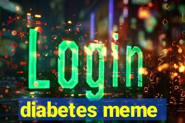 diabetes meme